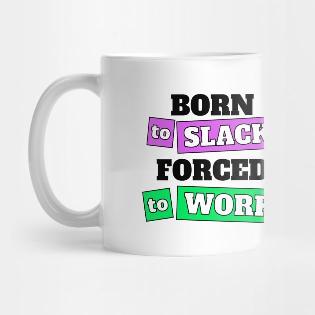 Born to Slack Forced to Work Office by sleepworker